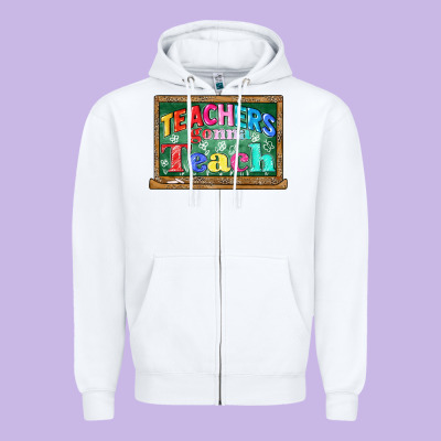 Teachers Gonna Teach Zipper Hoodie Designed By Cowgirlartshop