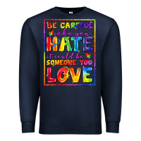 Navy Be careful who you hate it could be someone you Premium Sweatshirt - FaDigitalArtStudio