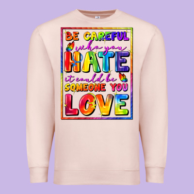 Be Careful Who You Hate It Could Be Someone You Premium Sweatshirt Designed By Fadigitalartstudio