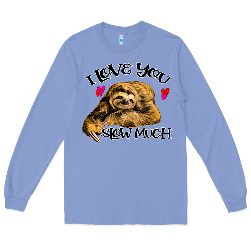 Valentine Sloth, I Love You Slow Much Long Sleeve Tee by Bettercallsaul | Teevron