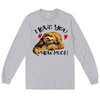Moon Dust Valentine Sloth, I Love You Slow Much Long Sleeve Tee - Bettercallsaul