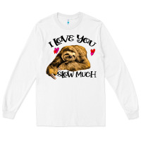 White Valentine Sloth, I Love You Slow Much Long Sleeve Tee - Bettercallsaul