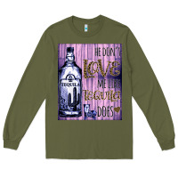 Army Green He don't like me like Tequila does nobody can Long Sleeve Tee - Bettercallsaul