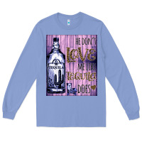 Colony Blue He don't like me like Tequila does nobody can Long Sleeve Tee - Bettercallsaul