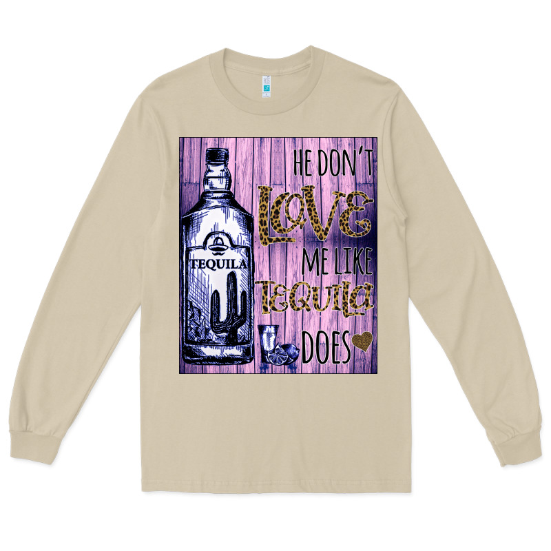 He Don't Like Me Like Tequila Does Nobody Can Long Sleeve Tee by Bettercallsaul | Teevron