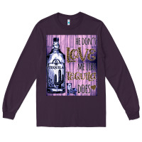 Plum He don't like me like Tequila does nobody can Long Sleeve Tee - Bettercallsaul