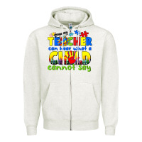 Teacher Can Hear What A Child Cannot Say Zipper Hoodie | Teevron