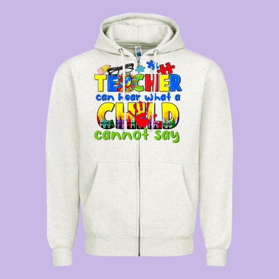 Teacher Can Hear What A Child Cannot Say Zipper Hoodie Designed By Cowgirlartshop