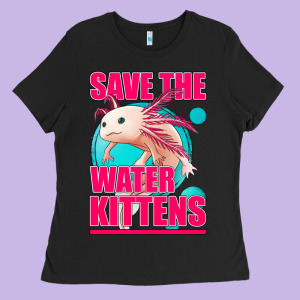 Save The Water Kittens Axolotl Ladies Tee Designed By Jasminsmagicworld
