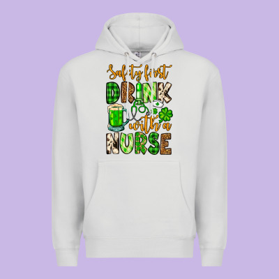 St. Patrick's Safety First Drink With A Nurse Premium Hoodie Designed By Oliviacreatesart