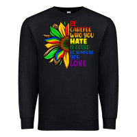 Black Be careful who you hate it could be someone you Premium Sweatshirt - FaDigitalArtStudio