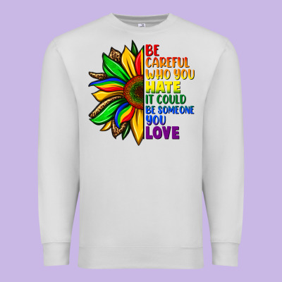 Be Careful Who You Hate It Could Be Someone You Premium Sweatshirt Designed By Fadigitalartstudio