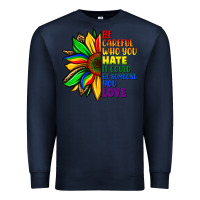 Navy Be careful who you hate it could be someone you Premium Sweatshirt - FaDigitalArtStudio