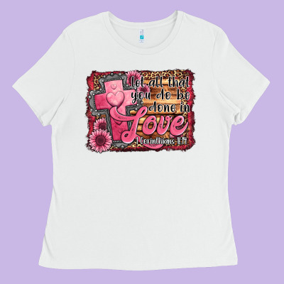 Let All That You Do Be Done In Love Ladies Tee Designed By Jasminsmagicworld