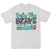 Dove Grey only the brave teach Premium Tee - JahusDesignShop