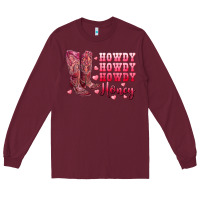 Burgundy howdy howdy howdy honey with cowgirl boots Long Sleeve Tee - RanaPortraitStore