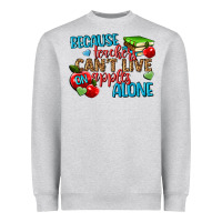 Because Teachers Cant Live On Apples Alone Heavyweight Sweatshirt | Teevron