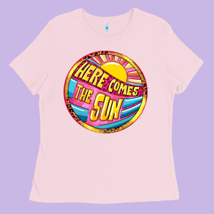 Here Comes The Sun Ladies Tee Designed By Nancycooperartshop