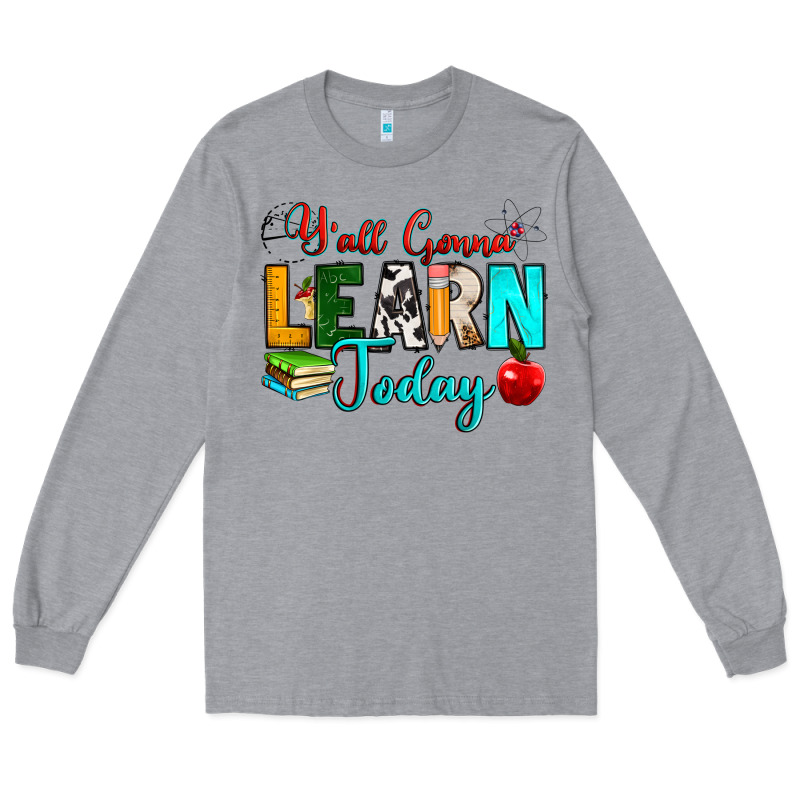 Y'all Gonna Learn Today Long Sleeve Tee by RanaPortraitStore | Teevron