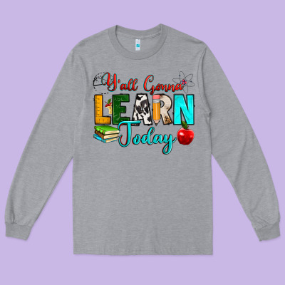 Y'all Gonna Learn Today Long Sleeve Tee Designed By Ranaportraitstore
