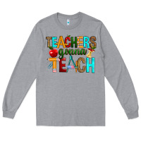 Heather Grey teachers gonna teach Long Sleeve Tee - RanaPortraitStore