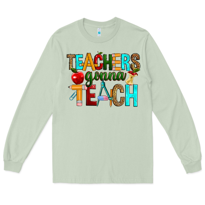 Teachers Gonna Teach Long Sleeve Tee by RanaPortraitStore | Teevron