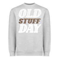 Heather Grey National Old Stuff Day Funny Gift Heavyweight Sweatshirt - Bettercallsaul