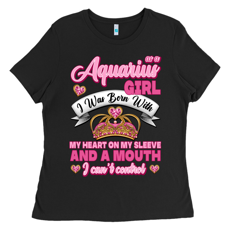 As A Aquarius Girl I Was Born With My Heart On My Sleeve And A Mouth Ladies Tee by Jasminsmagicworld | Teevron