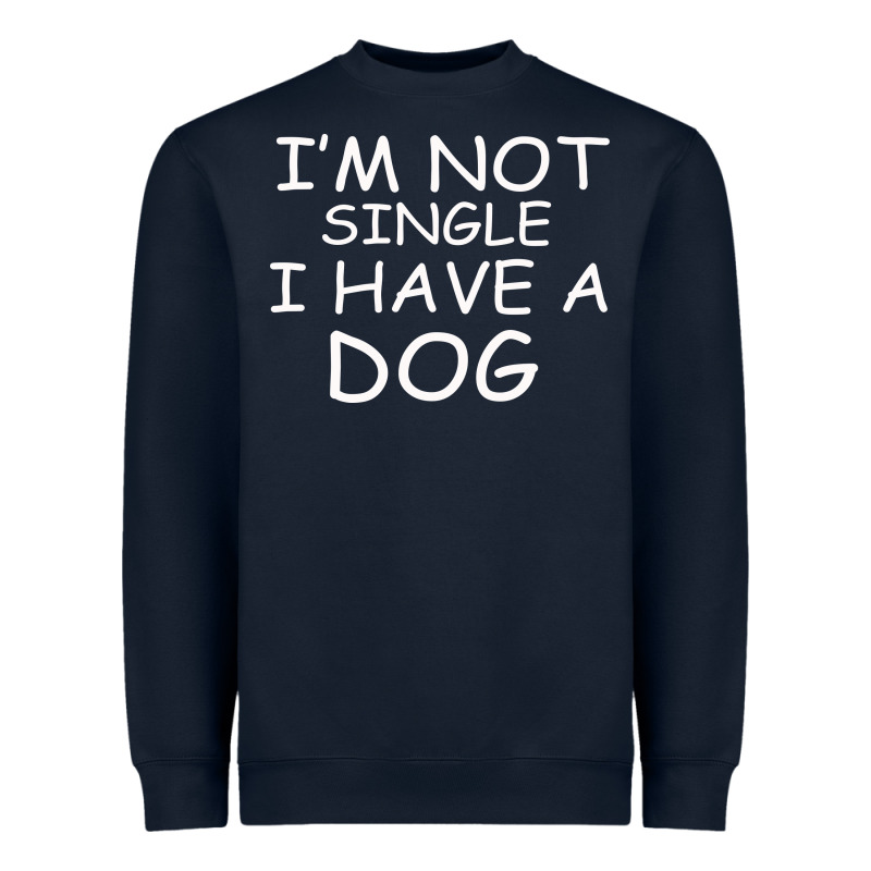 I M Not Single I Have A Dog Heavyweight Sweatshirt by Bettercallsaul | Teevron