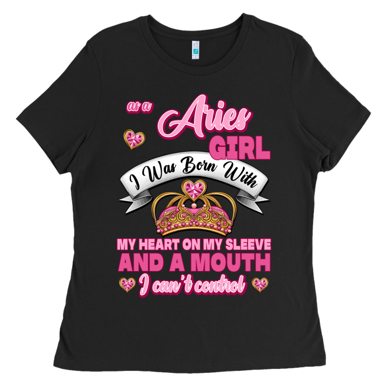 As A Aries Girl I Was Born With My Heart On My Sleeve And A Mouth Ladies Tee by Jasminsmagicworld | Teevron