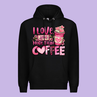 I Love You More Than Coffee Valentines Day Premium Hoodie Designed By Oliviacreatesart