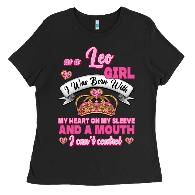 As A Leo Girl I Was Born With My Heart On My Sleeve And A Mouth Ladies Tee by Jasminsmagicworld | Teevron