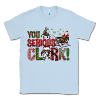 Dusty Blue You Serious Clark With Santa Sleigh Classic Tee - BundleAndBundleShop