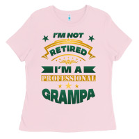 I'm Not Retired I'm A Professional Grampa Ladies Tee | Teevron