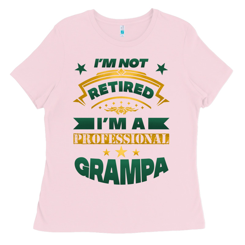 I'm Not Retired I'm A Professional Grampa Ladies Tee by Jasminsmagicworld | Teevron