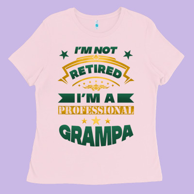 I'm Not Retired I'm A Professional Grampa Ladies Tee Designed By Jasminsmagicworld