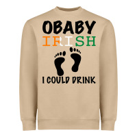 O' Baby Irish I Could Drink Heavyweight Sweatshirt | Teevron