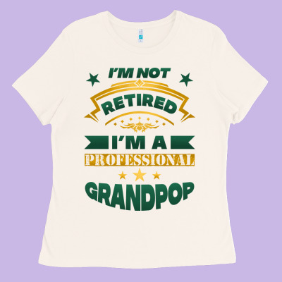 I'm Not Retired I'm A Professional Grandpop Ladies Tee Designed By Jasminsmagicworld