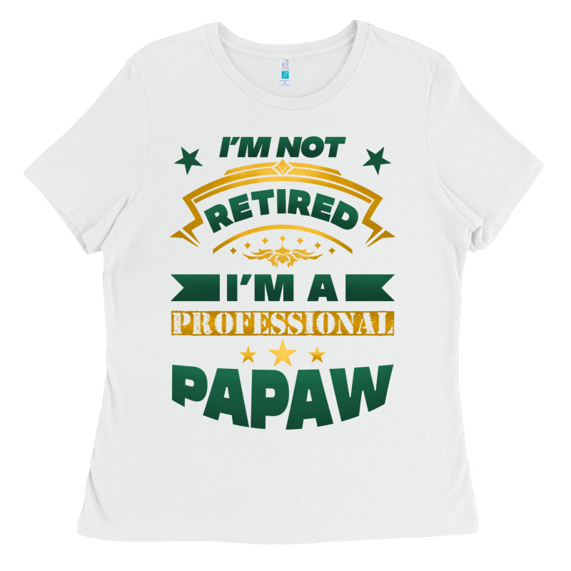 I'm Not Retired I'm A Professional Papaw Ladies Tee by Jasminsmagicworld | Teevron