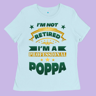 I'm Not Retired I'm A Professional Poppa Ladies Tee Designed By Jasminsmagicworld