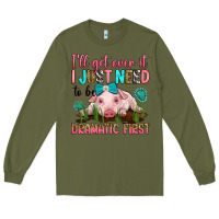 Army Green i'll get over it i just need to be dramatic first Long Sleeve Tee - RanaPortraitStore