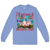Colony Blue i'll get over it i just need to be dramatic first Long Sleeve Tee - RanaPortraitStore