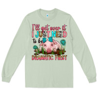 Matcha i'll get over it i just need to be dramatic first Long Sleeve Tee - RanaPortraitStore