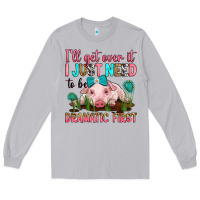 Moon Dust i'll get over it i just need to be dramatic first Long Sleeve Tee - RanaPortraitStore