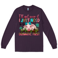 Plum i'll get over it i just need to be dramatic first Long Sleeve Tee - RanaPortraitStore