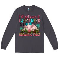 Smoke i'll get over it i just need to be dramatic first Long Sleeve Tee - RanaPortraitStore