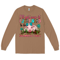 Toasted Coconut i'll get over it i just need to be dramatic first Long Sleeve Tee - RanaPortraitStore
