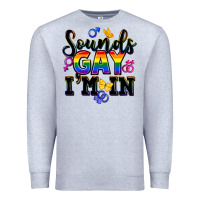 Heather Grey sounds gay im in Premium Sweatshirt - FaDigitalArtStudio