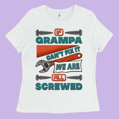 If Grampa Can't Fix It We Are All Screwed Ladies Tee Designed By Jasminsmagicworld