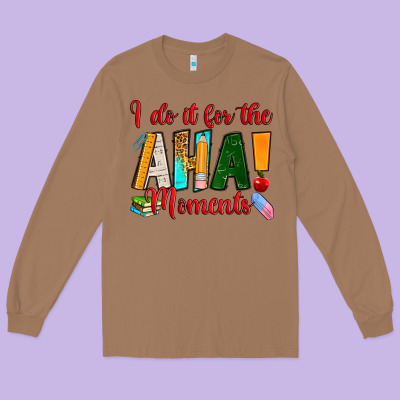I Do It For The Aha Moments Long Sleeve Tee Designed By Ranaportraitstore